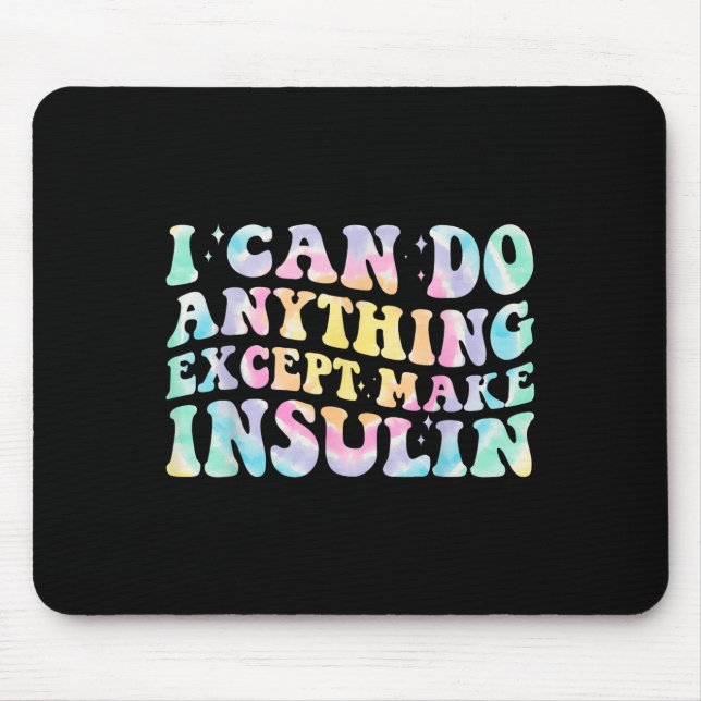 I Can Do Anything Except Make Insulin Groovy Tie D Mousepad (Vorne)
