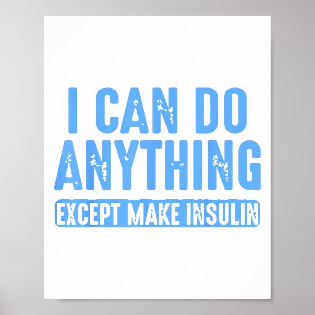 I Can Do Anything Except Make Insulin  Poster (Vorne)
