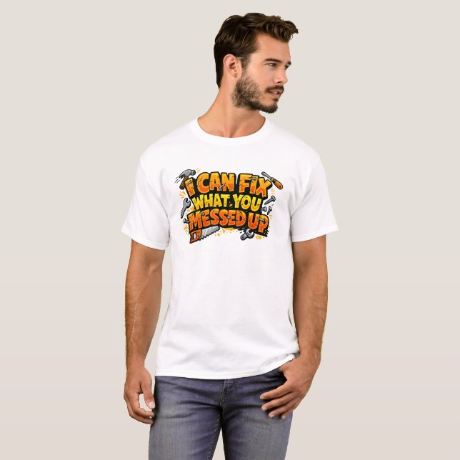 I Can Fix What You Messed Up Carpenter Tee (Vorne ganz)