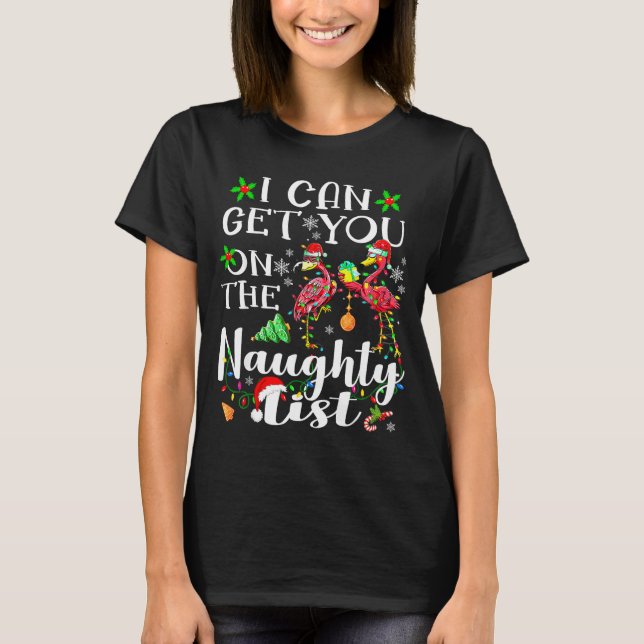 I Can Get You On The Naughty List Flamingo Christm T-Shirt (Vorderseite)