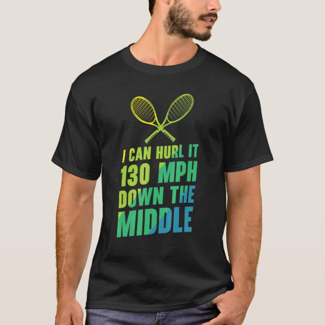 I Can Hurl It 130 Mph Down The Middle T-Shirt (Vorderseite)
