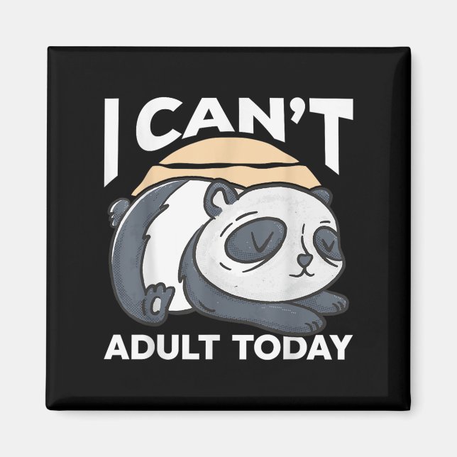 I Can’t Adult Today  Magnet (Vorne)