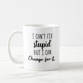 I Can’t Fix Stupid But I Can Charge For It Funny  Kaffeetasse