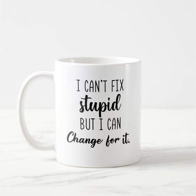 I Can’t Fix Stupid But I Can Charge For It Funny  Kaffeetasse (Links)