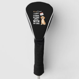 I Can’t, I Have Plans With My Dog – Funny Dog Love Golf Headcover