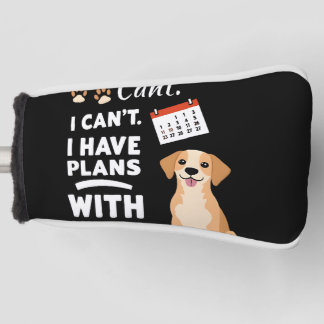 I Can’t, I Have Plans With My Dog – Funny Dog Love Golf Headcover