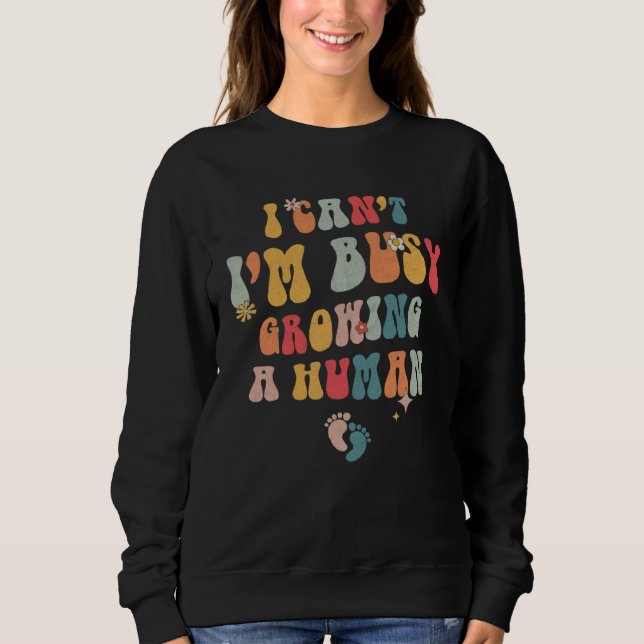 I Can t I m Busy Growing A Human Quotes   1 Sweatshirt (Vorderseite)