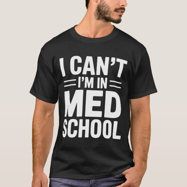 I CAN’T I’M IN MED SCHOOL – Funny Medical Student T-Shirt (Vorderseite)