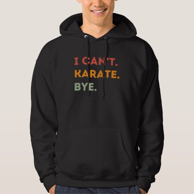 I Can t Karate Bye  Karateka Quote Men Women  1 Hoodie (Vorderseite)