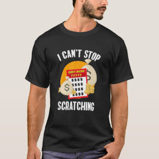 I Can’t Stop Scratching Scratch Off Lottery T-Shirt
