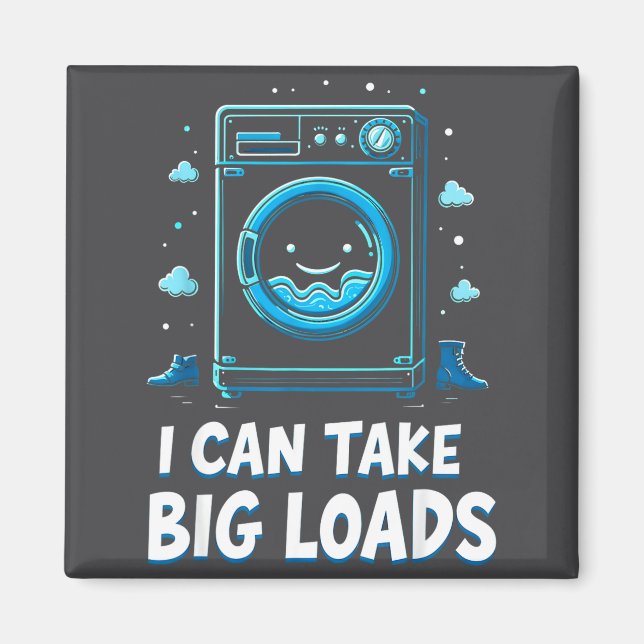I Can Take Big Loads Funny Laundry Day Washing Mac Magnet (Vorne)