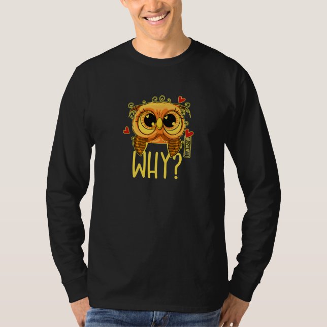 I cannot believe it - WHY Ask the funny owl 02 hea T-Shirt (Vorderseite)