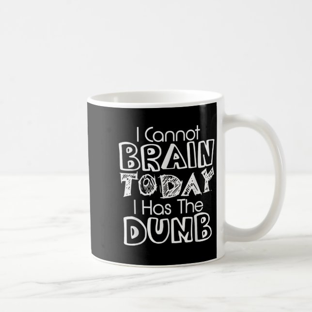 I Cannot Brain Today I Has The Dumb Funny  Kaffeetasse (Rechts)