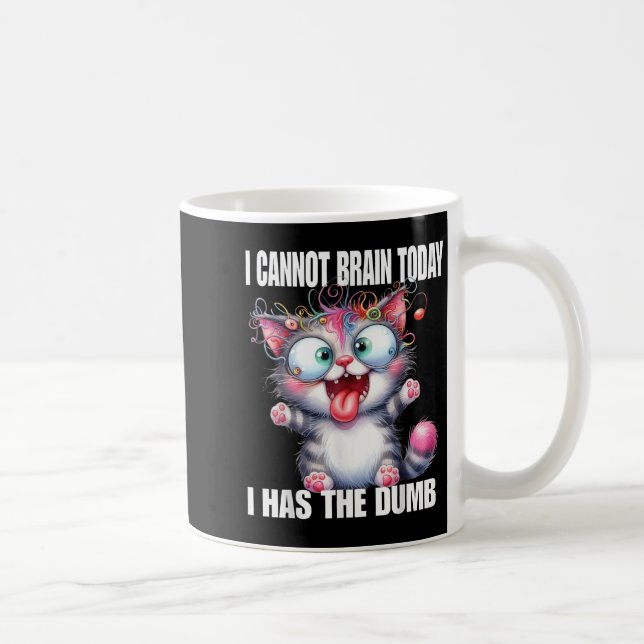 I Cannot Brain Today I Has The Dumb  Kaffeetasse (Rechts)