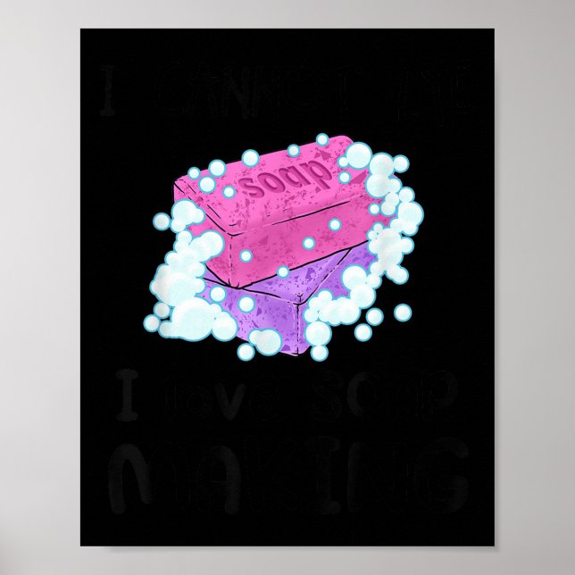 I Cannot Lye I Love Soap Making Homemade Soap Make Poster (Vorne)