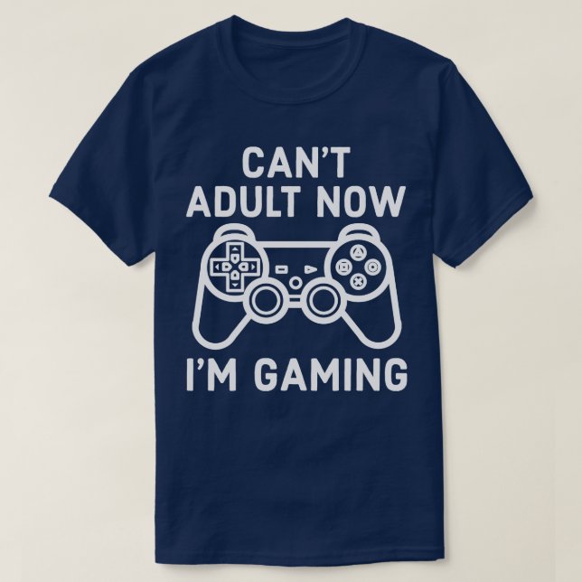 I Cant Adult Now Im Gaming Gamer Console T-Shirt (Design vorne)
