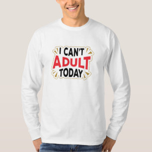 I Can't Adult Today Funny Vacation T-Shirt