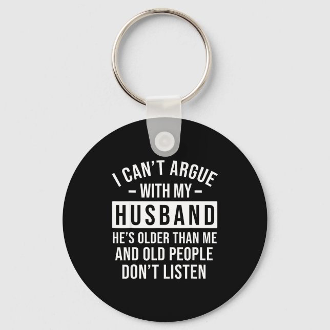 I Can't Argue With My Husband He's Older Than Me F Schlüsselanhänger (Vorderseite)
