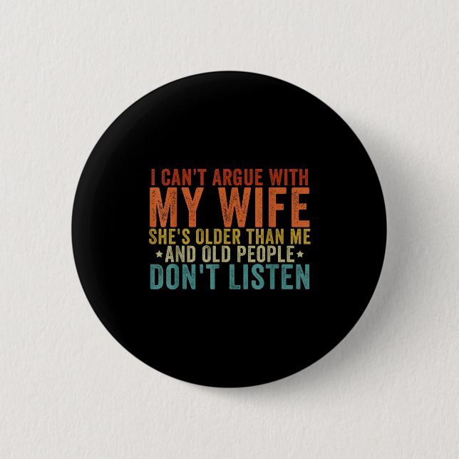 I Can't Argue With My Wife She's Older Than Me  Button (Vorderseite)