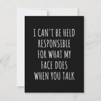 i can't be held responsible for what my face does