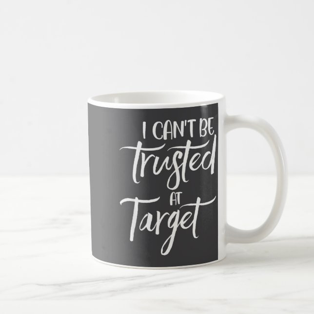 I Can't Be Trusted At Target Funny Quote  Kaffeetasse (Rechts)