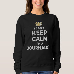 I Cant Behalte Calm Journalist Graphic Sweatshirt