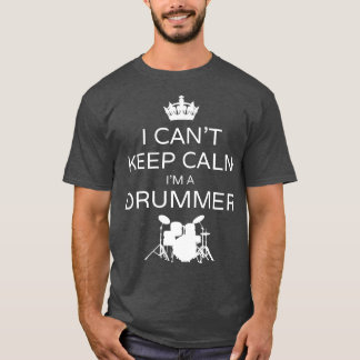 I Cant Behielt Calm Im A Drummer Funny Music Drums T-Shirt