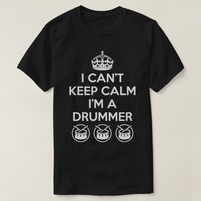 I Cant Behielt Calm Im a Drummer's Music T-Shirt (Design vorne)