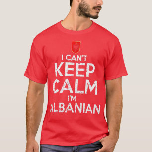 I Cant Behielt Calm Im Albanian T-Shirt