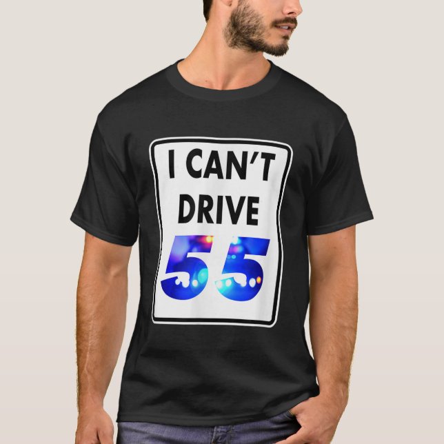 I Cant Drive 55 Blue Lights Funny Gift T-Shirt (Vorderseite)