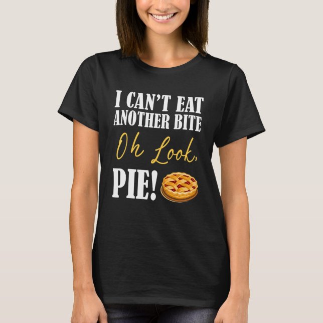 I can't Eat Another Bite Oh Look Pie Cake Thanksgi T-Shirt (Vorderseite)