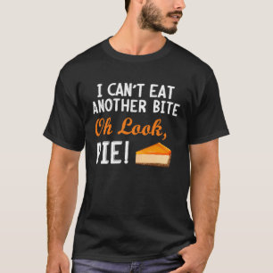 I Can't Eat Another Schwanz Oh Look Pie T-Shirt