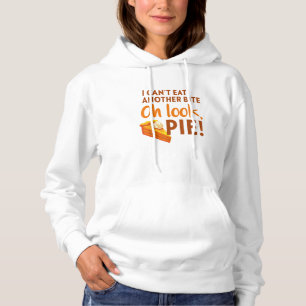 I Can't Eat Another Schwanz, oh Look Pie Thanksgiv Hoodie