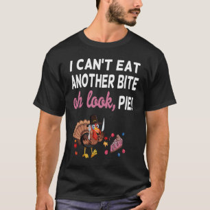 I Can't Eat Another Schwanz Oh Look Pie Thanksgivi T-Shirt