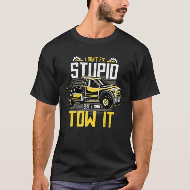 I Can't Fix Stupid But I Can Tow It Funny Tow Truc T-Shirt (Vorderseite)