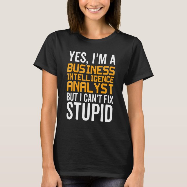 I Can't Fix Stupid - Funny Business Intelligence A T-Shirt (Vorderseite)