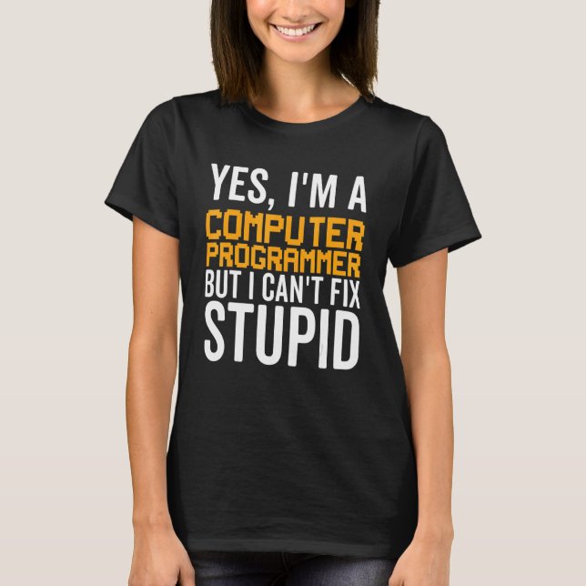 I Can't Fix Stupid - Funny Computer Programmer_1 T-Shirt (Vorderseite)
