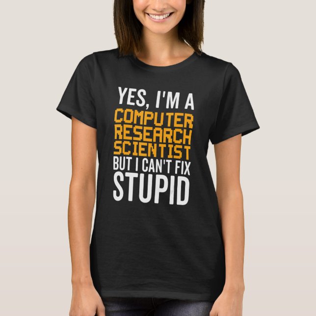 I Can't Fix Stupid - Funny Computer Research Scien T-Shirt (Vorderseite)