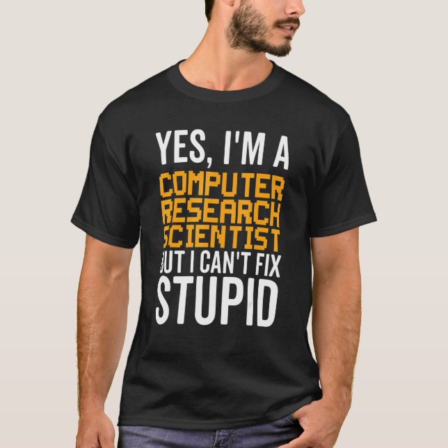 I Can't Fix Stupid - Funny Computer Research Scien T-Shirt (Vorderseite)
