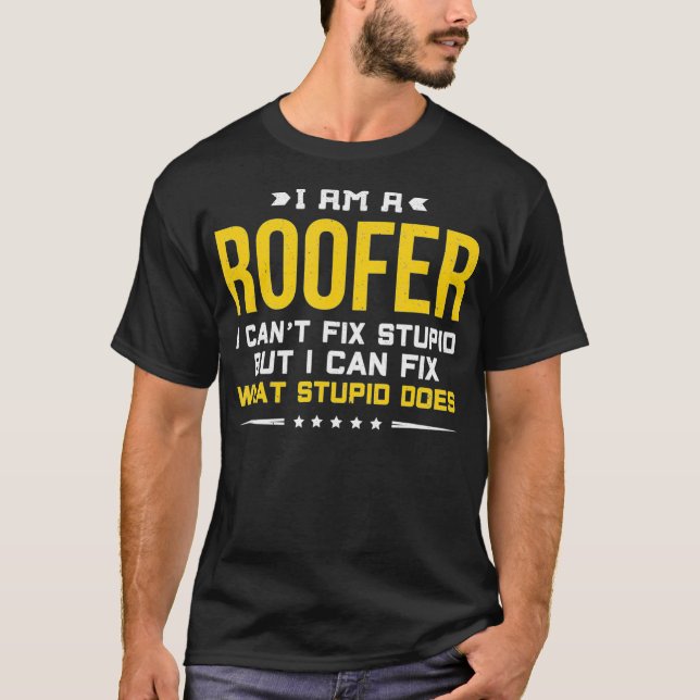 I Cant Fix Stupid Funny Roofer Geschenk T-Shirt (Vorderseite)