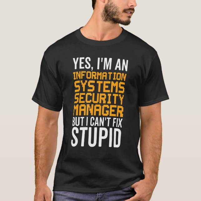 I Can't Fix Stupid - Information Systems Security  T-Shirt (Vorderseite)