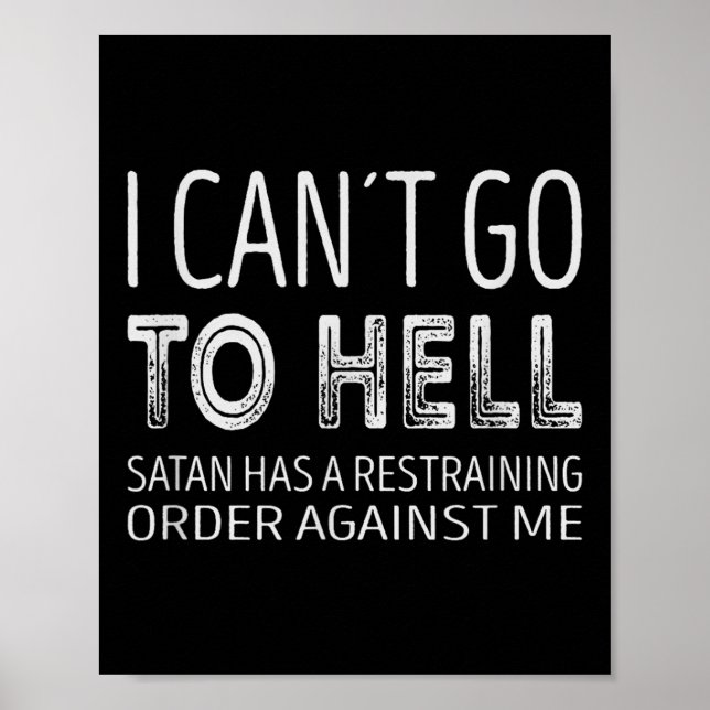 I Cant Go To Hell. Satan Has A Restraining Order A Poster (Vorne)