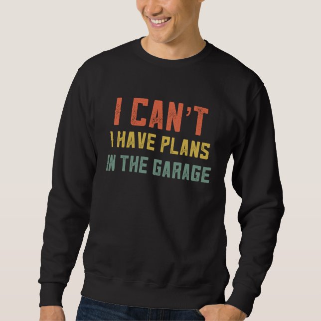 I Cant Have Plans In The Garage Retro Mechanic  Fo Sweatshirt (Vorderseite)