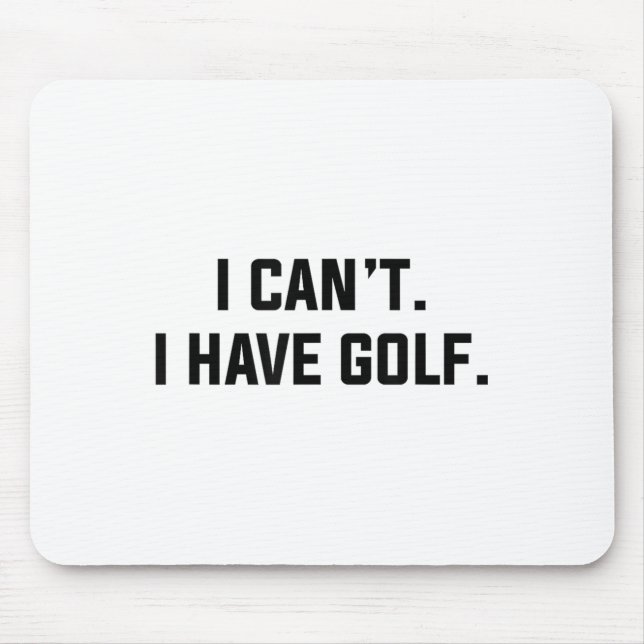 I Can't I Have Golf Funny Golfing Excuse Saying Sl Mousepad (Vorne)