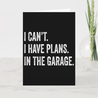 I Cant I Have Plans In The Garage Fathers Day Car Karte