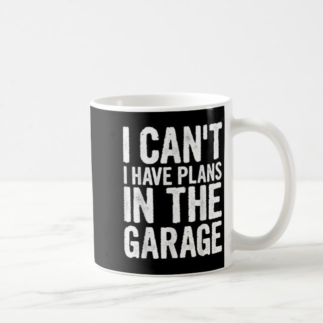 I Cant I Have Plans In The Garage  Kaffeetasse (Rechts)