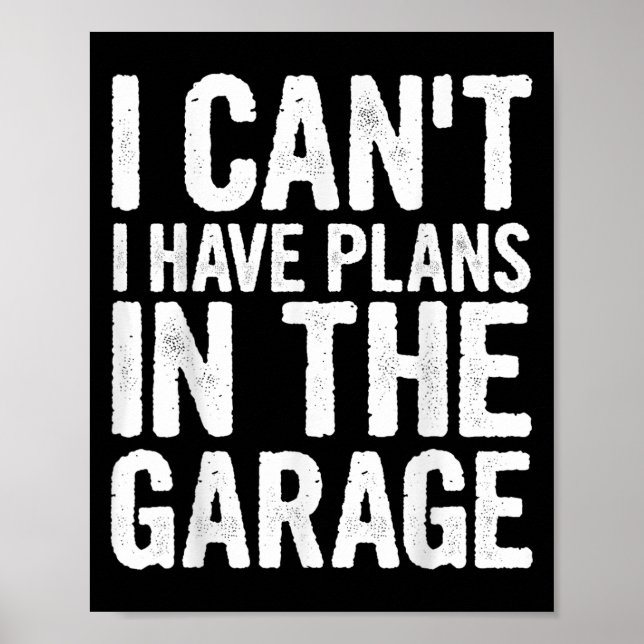 I Cant I Have Plans In The Garage  Poster (Vorne)