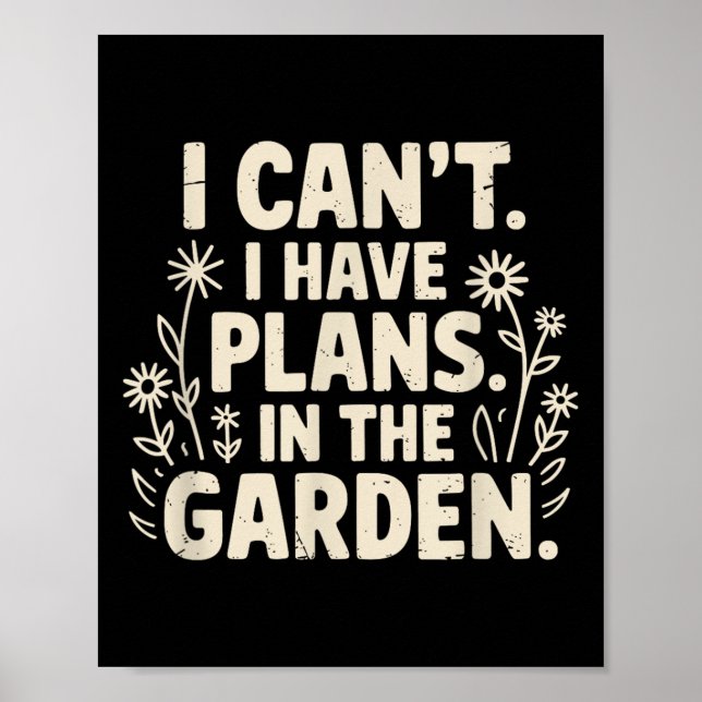I Can't. I Have Plans. In The Garden. Plant Lover  Poster (Vorne)