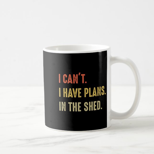 I Can't. I Have Plans In The Shed  Kaffeetasse (Rechts)