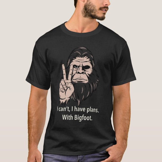 I Can't I Have Plans With Bigfoot Funny Sasquatch  T-Shirt (Vorderseite)